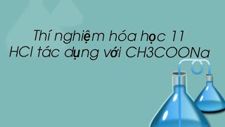 Thí nghiệm HCl tác dụng với CH3COONa hoahocvacuocsong [upl. by Rovelli]