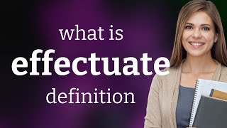 Effectuate  definition of EFFECTUATE [upl. by Natsirt]