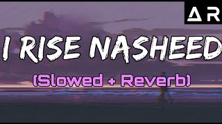 Nasheed  I Rise slowed and reverb  Asmu Nasheed [upl. by Yeclehc]