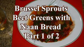 Brussels Sprouts Beet Greens wit Naan Bread Part 1 of 2 [upl. by Alleram105]