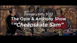 Opie amp Anthony Cheapskate Sam 01062012 [upl. by Arednaxela]