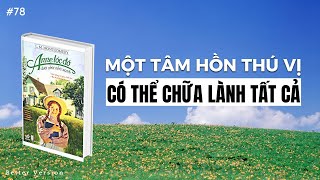 Một tâm hồn thú vị có thể chữa lành tất cả  Sách Anne Tóc Đỏ Dưới Chái Nhà Xanh [upl. by Anahpos]