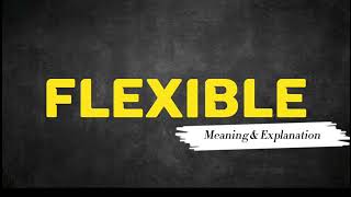 What Does FLEXIBLE Means  Meanings And Definitions in ENGLISH [upl. by Eugeniusz]