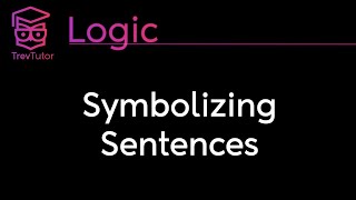 Logic Symbolizing Sentences [upl. by Immac512]