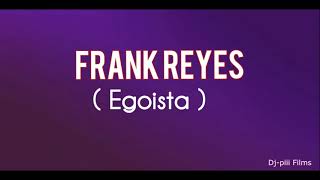 Frank Reyes  Egoísta  Video Letras [upl. by Einon]