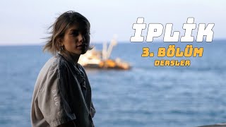 İPLİK  Bölüm 3  Dersler [upl. by Ecydnak]