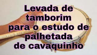 Levada de tamborim para o estudo de palhetada de cavaquinho [upl. by Ynnavoj]