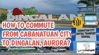 HOW TO COMMUTE FROM CABANATUAN CITY TO DINGALAN AURORA [upl. by Jaworski]