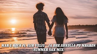 Mar G Rock ft Ilir Veliu  Ja Dhe Shkolla Po Mbaron Summer Sax Mix [upl. by Er]