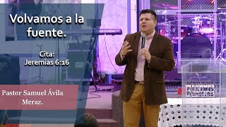 Volvamos a la fuente  Pastor Samuel Ávila Meraz [upl. by Valda]