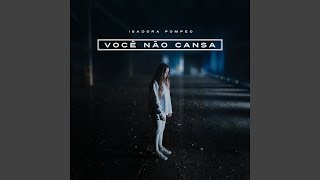 Você Não Cansa [upl. by Ecaj]