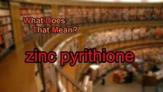 What does zinc pyrithione mean [upl. by Yezdnil810]