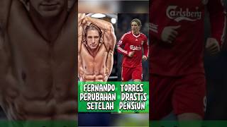 Perubahan Drastis Fernando Torres Setelah Pensiunberitabola sepakbola liverpool chealsea [upl. by Marty]