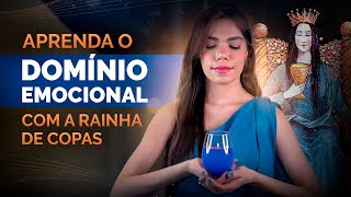 DESENVOLVA O DOMÍNIO DE SEUS SENTIMENTOS E EMOÇÕES COM A RAINHA DE COPAS  DesprogrAMESE [upl. by Nevaeh]