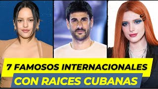 7 FAMOSOS INTERNACIONALES que NO SABIAS tienen RAICES CUBANAS [upl. by Abrams]