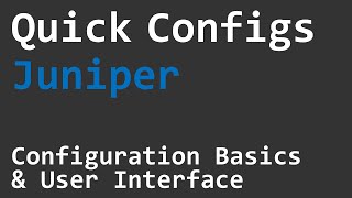 Quick Configs Juniper  Basics amp User Interface [upl. by Nylirak]