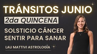 Junio 2024 🪷 2da Quincena ✨ SOLSTICIO CÁNCER ❤️‍🔥 Sentir para Sanar 🌟 Sube el volumen emocional [upl. by Conant]