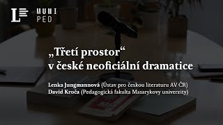 „Třetí prostor“ v české neoficiální dramatice – Lenka Jungmannová David Kroča [upl. by Aisilef865]