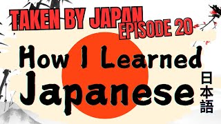 Taken By Japan Podcast Episode 20  How I Learned Japanese [upl. by Notlaw]