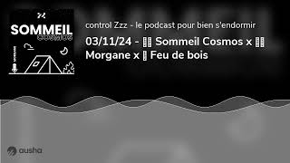 031124  🖋️ Sommeil Cosmos x 🎙️ Morgane x 🎧 Feu de bois [upl. by Warms860]