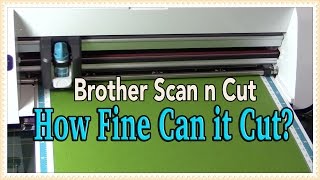 Brother Scan n Cut How Fine Can it Cut No More Fussy Cutting [upl. by Moody]