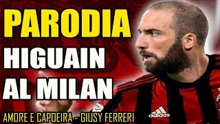 CANZONE HIGUAIN AL MILAN  PARODIA Amore e Capoeira  Giusy Ferreri w Dusty [upl. by Bryan]