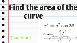 Find the area of the curve lemniscate of Bernoullira2 cos2thetaQuadrature speak with Math [upl. by Nnailuj]