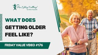 What Does Being Old Feel Like  Aging Well  FVV 176 [upl. by Chryste]