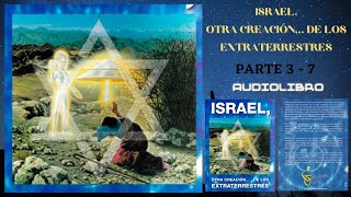 📚 Audiolibro Israel Otra Creación de los Extraterrestres Parte 3 7 [upl. by Enuahs68]