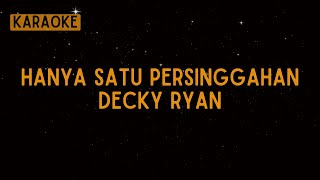 Decky Ryan  Hanya Satu Persinggahan Ekamatra Karaoke [upl. by Cud]