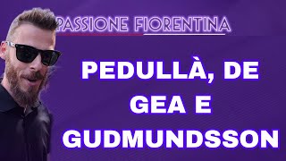 PEDULLÀ SUL MERCATO FIORENTINA DE GEA A FIRENZE IN ARRIVO RICHARDSON ULTIME SU GUDMUNDSSON E NICO [upl. by Siwel118]