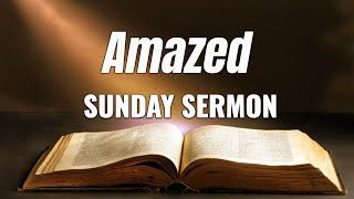 Amazed  Sunday Sermon [upl. by Digdirb]