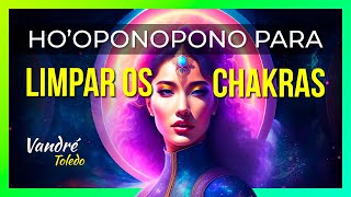 Limpeza dos Chakras com Hooponopono  Equilíbrio e Harmonia Total [upl. by Renelle]