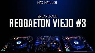 ENGANCHADO REGGAETON VIEJO 3  MAXI MATULICH [upl. by Chere]