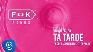 04 Vulgo FK BK  TÁ TARDE Djs Murillo e LT Fepache FK SONGS [upl. by Elletnuahs]