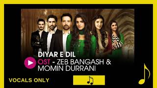 DiyarEDil  Full OST  Zeb Bangash amp Momin Durrani  HUM TV Drama vocals only [upl. by Eceirehs]