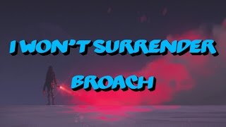 Broach  I Wont Surrender Lyrics [upl. by Belvia]