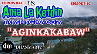 ILOCANO COMEDY DRAMA  AGINKAKABAW  ANIA LA KETDIN 10  THROWBACK [upl. by Okoyk]