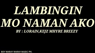 Lambingin Mo Naman ako  By LorainKejz Mhyre Breezy [upl. by Emyle561]