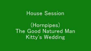 Hornpipes The Good Natured Man Kittys Wedding  House Session [upl. by Cohen]