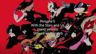 Persona 5 Persona 5 With the Stars and Us piano version Slowed and Reverb [upl. by Ellison]