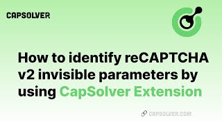 How to identify reCAPTCHA v2 invisible parameters  Using Capsolver Extension to obtain parameters [upl. by Mccullough]