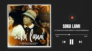 DJ Moscow amp Soa Mattrix – Soka Lami Ft Nandi Ndathane [upl. by Namara345]