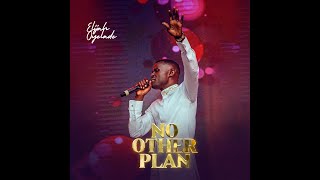 NO OTHER PLAN ELIJAH OYELADE [upl. by Pampuch]