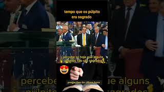 TEMPO QUE OS PÚLPITOS ERAM SAGRADOS HOJE PERDERAM O RESPEITO [upl. by Aij993]