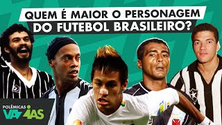 QUEM É O MAIOR PERSONAGEM DA HISTÓRIA DO FUTEBOL BRASILEIRO  POLÊMICAS VAZIAS 524 [upl. by Bell]