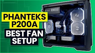 Phanteks P200A  Best Fan Configuration [upl. by Sidonie]