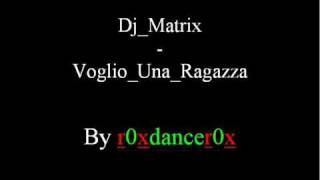 dj matrixvoglio una ragazza [upl. by Whang]