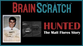 BrainScratch HUNTED  The Matt Flores Story [upl. by Euqinitram870]