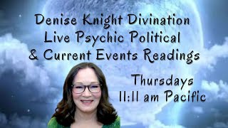 Live Psychic Political amp Current Events Readings wDenise Knight Divination [upl. by Drhacir]